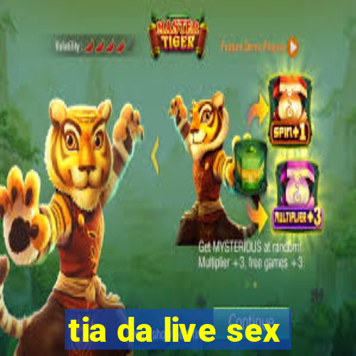 tia da live sex